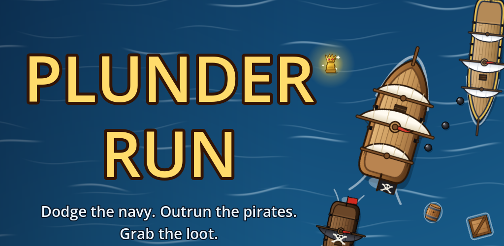 Plunder Run: a pirate ship sailing past cannonballs and floating cargo. Dodge the navy. Outrun the pirates. Grab the loot.